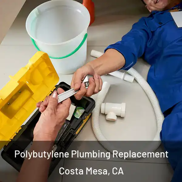  Polybutylene Plumbing Replacement Costa Mesa, CA